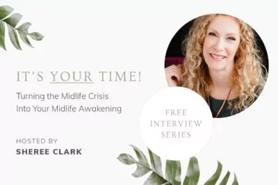 It’s Your Time: Turning the Midlife Crisis into your Midlife Awakening