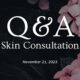 Skin Consultation November 21st, 2023